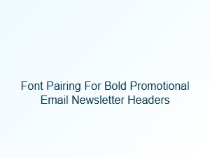 Master Font Pairings for Powerful Email Headers