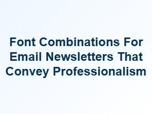 Professional Font Pairings for Business Newsletters