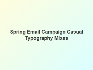 Spring Campaigns: Casual Email Typography Mixes