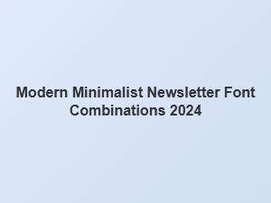 Essential Fonts for Modern Minimalist Newsletters