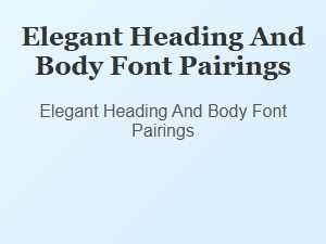 Serene Font Pairings for Elegant Headings and Body Text